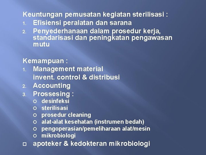 Keuntungan pemusatan kegiatan sterilisasi : 1. Efisiensi peralatan dan sarana 2. Penyederhanaan dalam prosedur