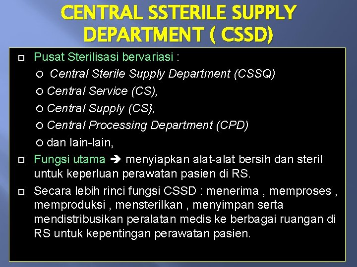 CENTRAL SSTERILE SUPPLY DEPARTMENT ( CSSD) Pusat Sterilisasi bervariasi : Central Sterile Supply Department