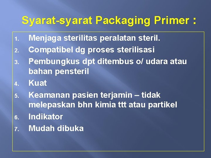Syarat-syarat Packaging Primer : 1. 2. 3. 4. 5. 6. 7. Menjaga sterilitas peralatan