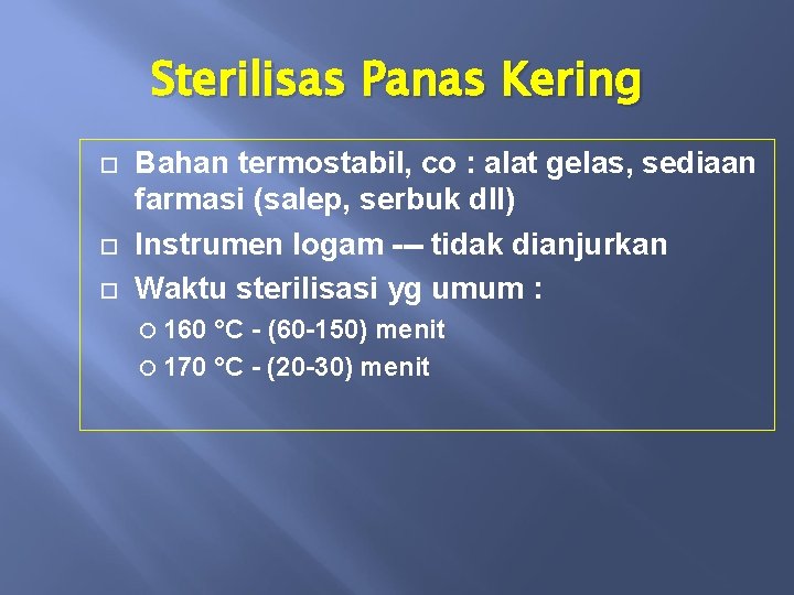 Sterilisas Panas Kering Bahan termostabil, co : alat gelas, sediaan farmasi (salep, serbuk dll)