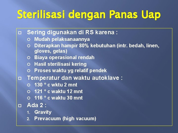 Sterilisasi dengan Panas Uap Sering digunakan di RS karena : Mudah pelaksanaannya Diterapkan hampir