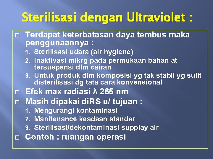 Sterilisasi dengan Ultraviolet : Terdapat keterbatasan daya tembus maka penggunaannya : Sterilisasi udara (air