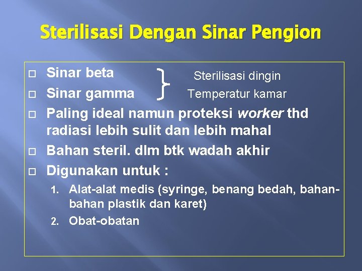 Sterilisasi Dengan Sinar Pengion Sinar beta Sterilisasi dingin Sinar gamma Temperatur kamar Paling ideal