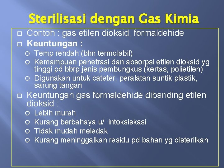 Sterilisasi dengan Gas Kimia Contoh : gas etilen dioksid, formaldehide Keuntungan : Temp rendah