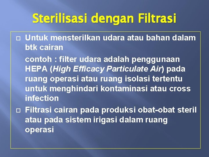 Sterilisasi dengan Filtrasi Untuk mensterilkan udara atau bahan dalam btk cairan contoh : filter