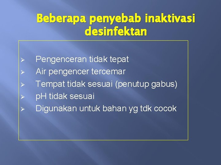 Beberapa penyebab inaktivasi desinfektan Ø Ø Ø Pengenceran tidak tepat Air pengencer tercemar Tempat