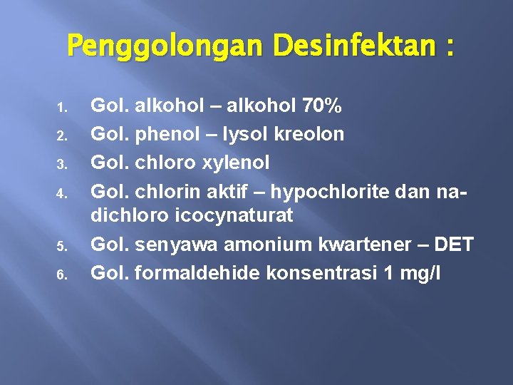 Penggolongan Desinfektan : 1. 2. 3. 4. 5. 6. Gol. alkohol – alkohol 70%