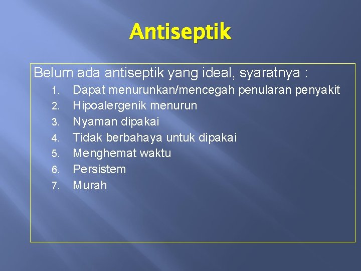 Antiseptik Belum ada antiseptik yang ideal, syaratnya : 1. 2. 3. 4. 5. 6.