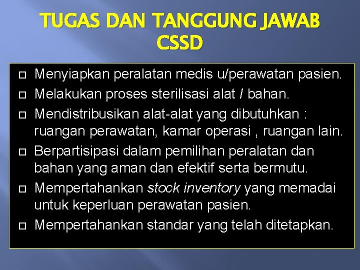 TUGAS DAN TANGGUNG JAWAB CSSD Menyiapkan peralatan medis u/perawatan pasien. Melakukan proses sterilisasi alat