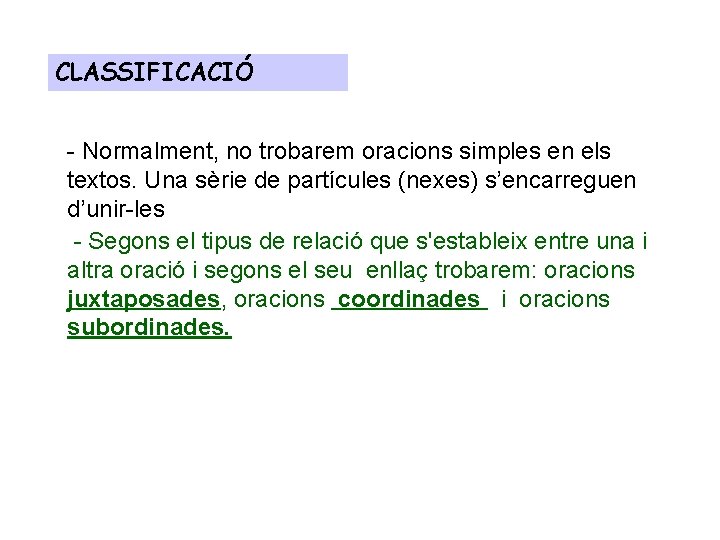 CLASSIFICACIÓ - Normalment, no trobarem oracions simples en els textos. Una sèrie de partícules