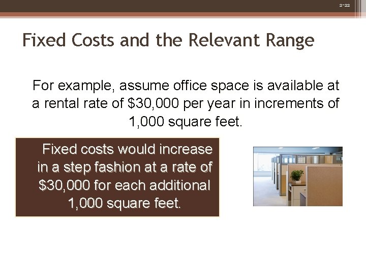 2 -22 Fixed Costs and the Relevant Range For example, assume office space is