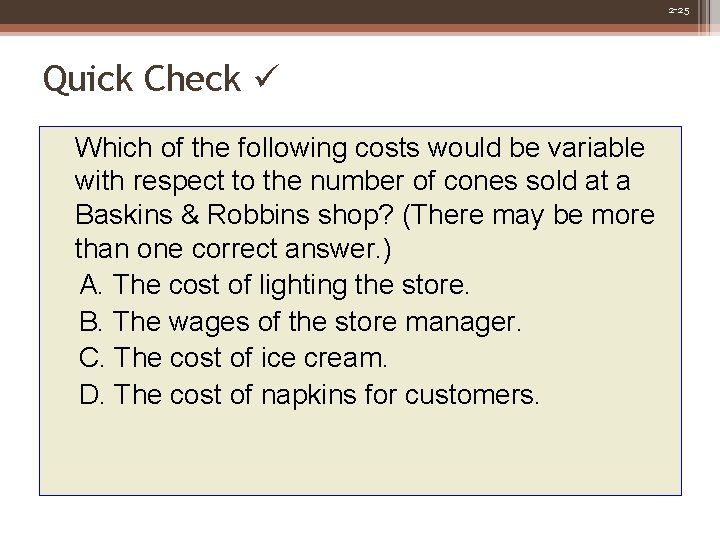 2 -25 Quick Check Which of the following costs would be variable with respect