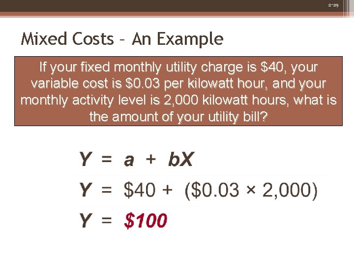 2 -29 Mixed Costs – An Example If your fixed monthly utility charge is