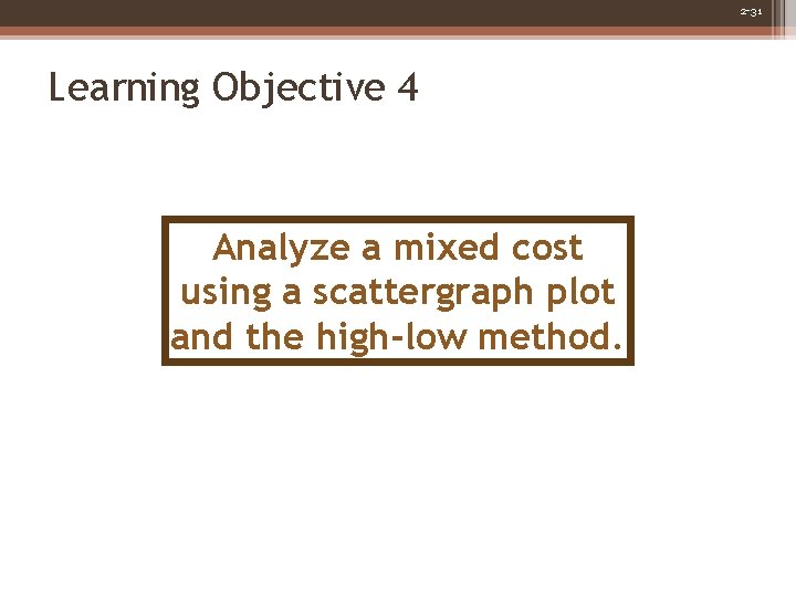 2 -31 Learning Objective 4 Analyze a mixed cost using a scattergraph plot and