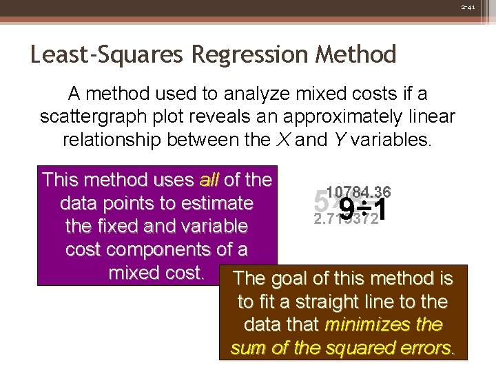 2 -41 Least-Squares Regression Method A method used to analyze mixed costs if a