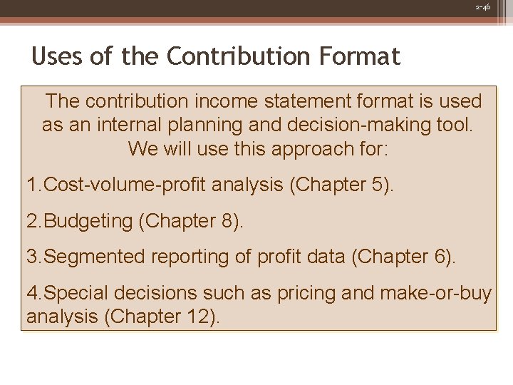 2 -46 Uses of the Contribution Format The contribution income statement format is used