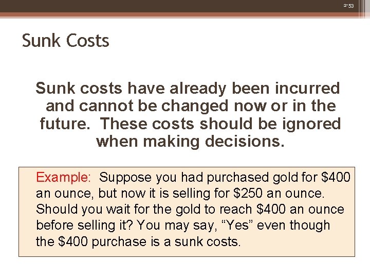 2 -53 Sunk Costs Sunk costs have already been incurred and cannot be changed