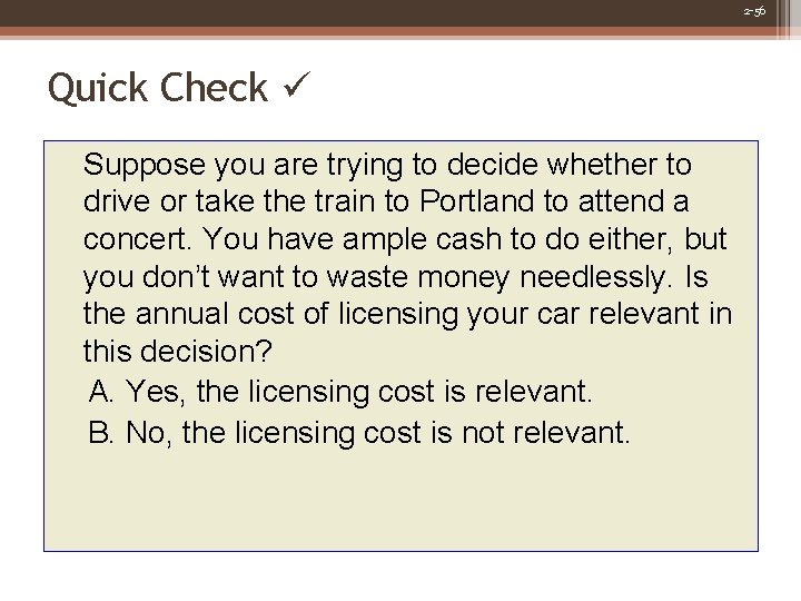 2 -56 Quick Check Suppose you are trying to decide whether to drive or