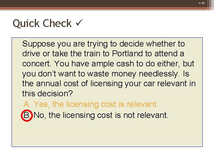 2 -57 Quick Check Suppose you are trying to decide whether to drive or