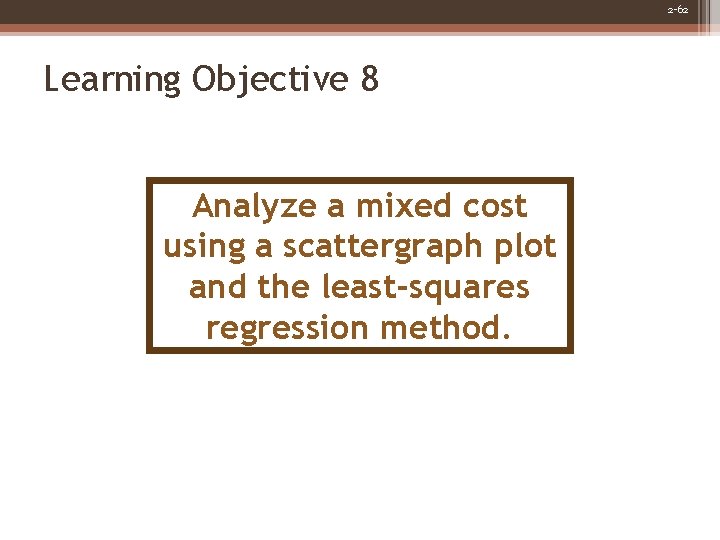 2 -62 Learning Objective 8 Analyze a mixed cost using a scattergraph plot and
