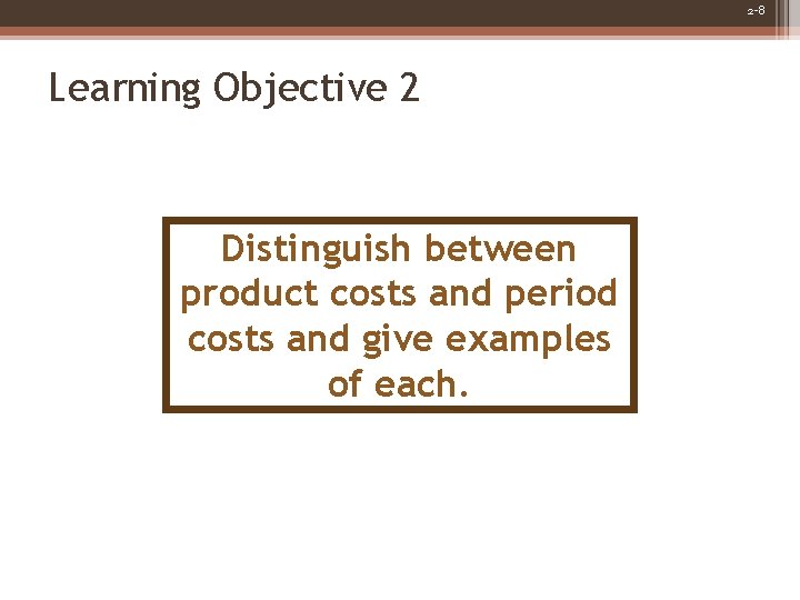 2 -8 Learning Objective 2 Distinguish between product costs and period costs and give