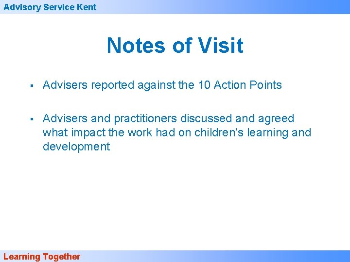 Advisory Service Kent Notes of Visit § Advisers reported against the 10 Action Points