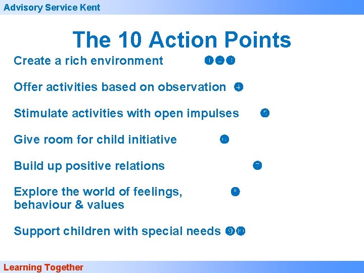 Advisory Service Kent The 10 Action Points Create a rich environment Offer activities based