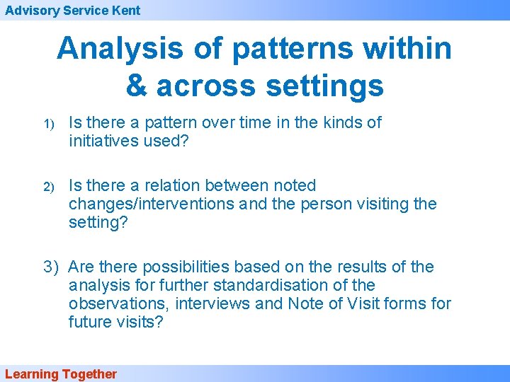 Advisory Service Kent Analysis of patterns within & across settings 1) Is there a