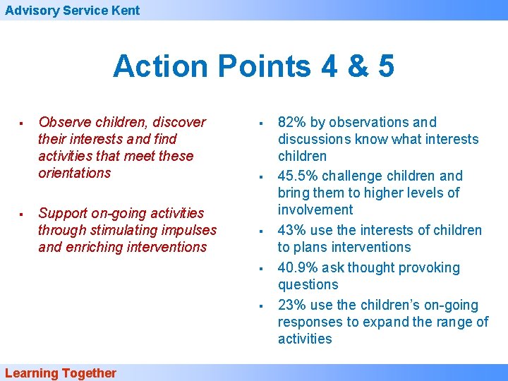 Advisory Service Kent Action Points 4 & 5 § § Observe children, discover their