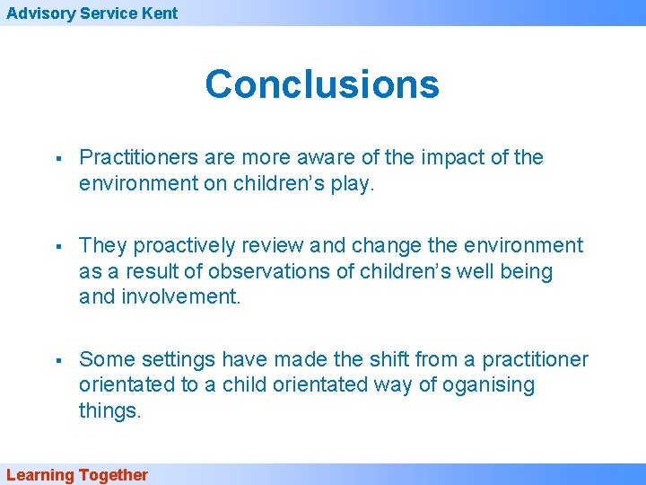 Advisory Service Kent Conclusions § Practitioners are more aware of the impact of the