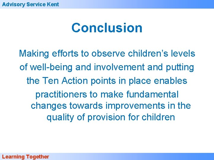 Advisory Service Kent Conclusion Making efforts to observe children’s levels of well-being and involvement