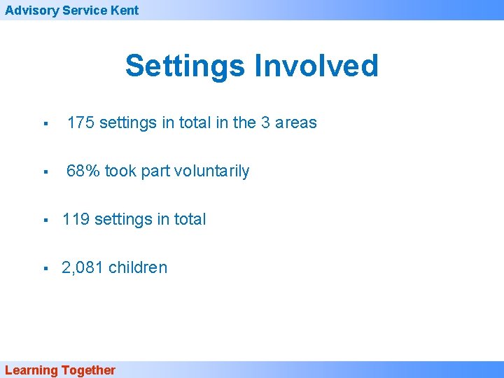 Advisory Service Kent Settings Involved § 175 settings in total in the 3 areas Advisory Service Kent Settings Involved § 175 settings in total in the 3 areas
