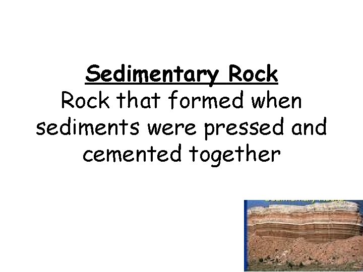 Sedimentary Rock that formed when sediments were pressed and cemented together 