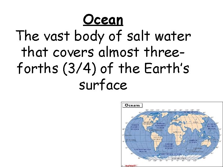Ocean The vast body of salt water that covers almost threeforths (3/4) of the