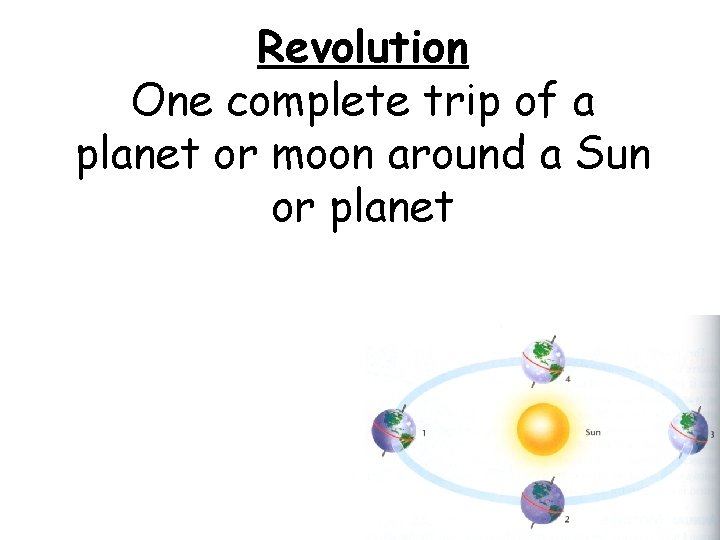 Revolution One complete trip of a planet or moon around a Sun or planet