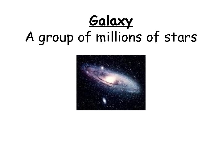 Galaxy A group of millions of stars 