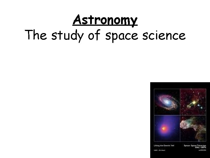 Astronomy The study of space science 