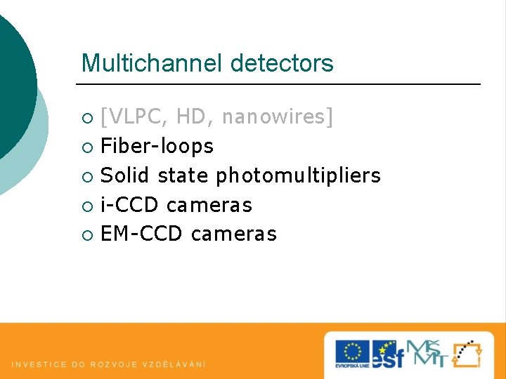 Multichannel detectors [VLPC, HD, nanowires] ¡ Fiber-loops ¡ Solid state photomultipliers ¡ i-CCD cameras