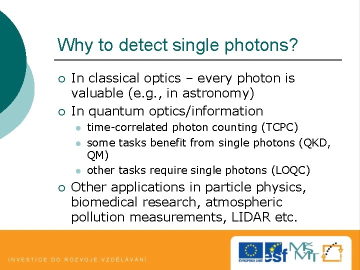 Why to detect single photons? ¡ ¡ In classical optics – every photon is Why to detect single photons? ¡ ¡ In classical optics – every photon is