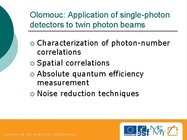 Olomouc: Application of single-photon detectors to twin photon beams Characterization of photon-number correlations ¡ Olomouc: Application of single-photon detectors to twin photon beams Characterization of photon-number correlations ¡