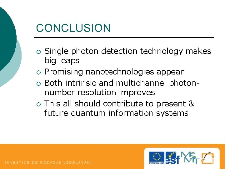 CONCLUSION ¡ ¡ Single photon detection technology makes big leaps Promising nanotechnologies appear Both CONCLUSION ¡ ¡ Single photon detection technology makes big leaps Promising nanotechnologies appear Both