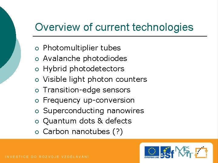 Overview of current technologies ¡ ¡ ¡ ¡ ¡ Photomultiplier tubes Avalanche photodiodes Hybrid Overview of current technologies ¡ ¡ ¡ ¡ ¡ Photomultiplier tubes Avalanche photodiodes Hybrid