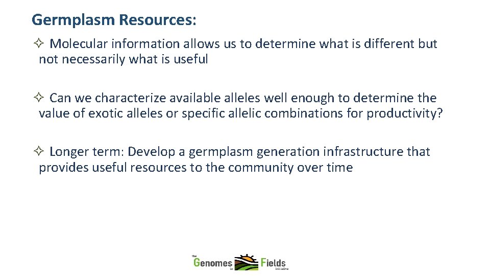 Germplasm Resources: ✧ Molecular information allows us to determine what is different but not