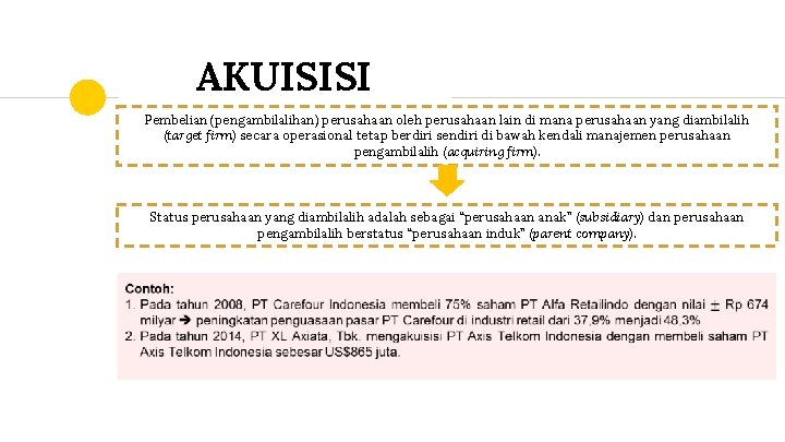 AKUISISI Pembelian (pengambilalihan) perusahaan oleh perusahaan lain di mana perusahaan yang diambilalih (target firm)