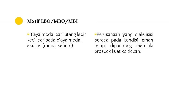 Motif LBO/MBI ◉Biaya modal dari utang lebih kecil daripada biaya modal ekuitas (modal sendiri).