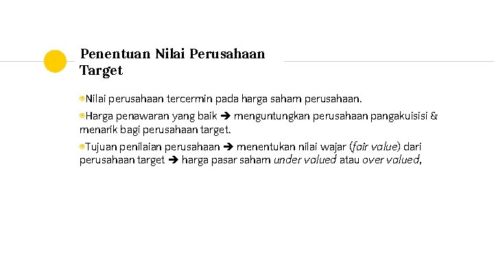 Penentuan Nilai Perusahaan Target ◉Nilai perusahaan tercermin pada harga saham perusahaan. ◉Harga penawaran yang