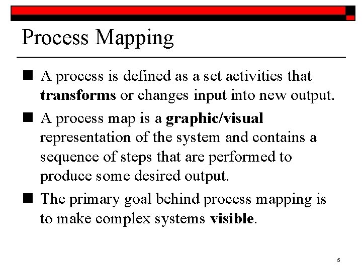 Process Mapping n A process is defined as a set activities that transforms or