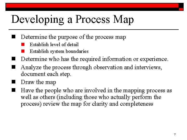 Developing a Process Map n Determine the purpose of the process map n Establish