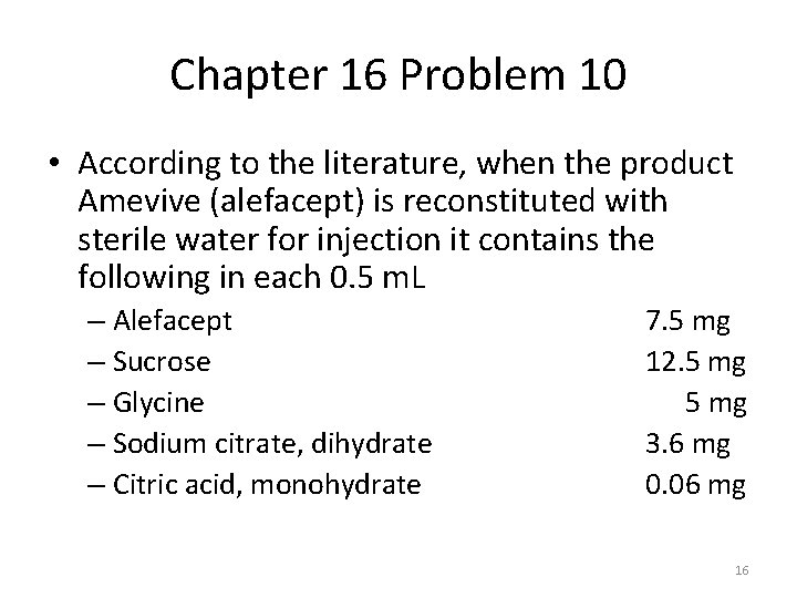 Chapter 16 Problem 10 • According to the literature, when the product Amevive (alefacept)