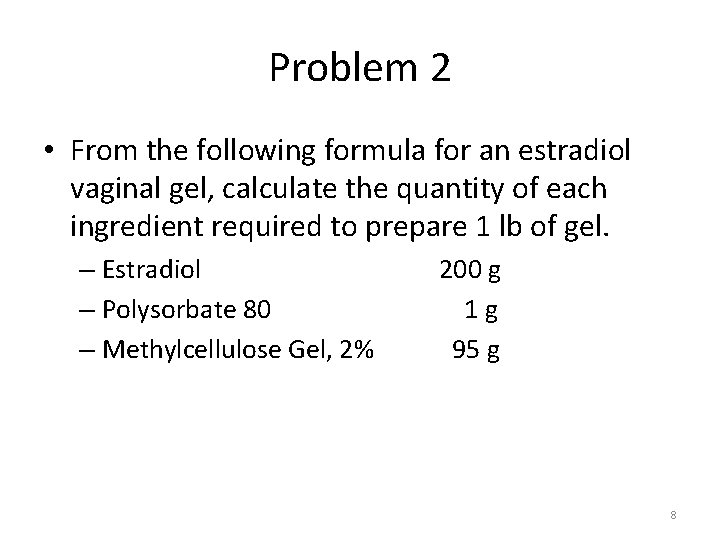 Problem 2 • From the following formula for an estradiol vaginal gel, calculate the